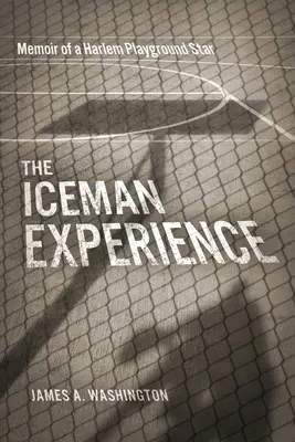 Die Erfahrung des Iceman: Memoiren eines Harlemer Spielplatzstars - The Iceman Experience: Memoir of a Harlem Playground Star