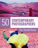 50 zeitgenössische Fotografen, die Sie kennen sollten - 50 Contemporary Photographers You Should Know