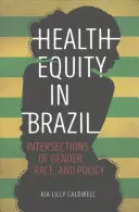 Gesundheitliche Chancengleichheit in Brasilien: Überschneidungen von Geschlecht, Rasse und Politik - Health Equity in Brazil: Intersections of Gender, Race, and Policy