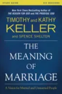 Studienführer „Der Sinn der Ehe“: Eine Vision für Verheiratete und Alleinstehende - The Meaning of Marriage Study Guide: A Vision for Married and Single People