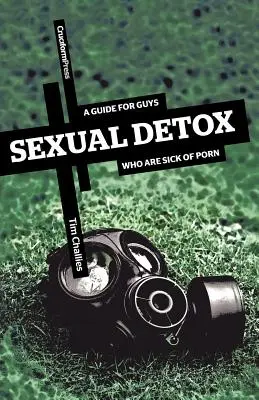 Sexuelle Entgiftung: Ein Leitfaden für Männer, die genug von Pornos haben - Sexual Detox: A Guide for Guys Who Are Sick of Porn