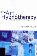 Die Kunst der Hypnotherapie: Die Beherrschung klientenzentrierter Techniken - The Art of Hypnotherapy: Mastering Client-Centered Techniques