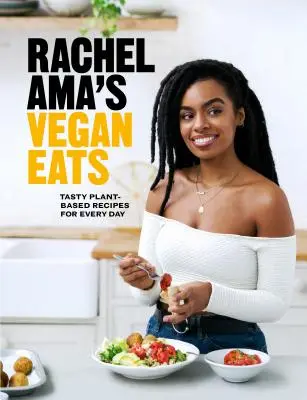 Rachel Ama's Vegan Eats: Leckere Rezepte auf Pflanzenbasis für jeden Tag - Rachel Ama's Vegan Eats: Tasty Plant-Based Recipes for Every Day