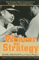Weaver über Strategie: Das klassische Werk über die Kunst des Managements eines Baseballteams - Weaver on Strategy: The Classic Work on the Art of Managing a Baseball Team