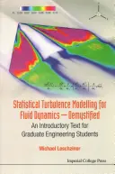 Statistische Turbulenzmodellierung für die Strömungsdynamik - Entmystifiziert: Ein einführender Text für graduierte Ingenieurstudenten - Statistical Turbulence Modelling for Fluid Dynamics - Demystified: An Introductory Text for Graduate Engineering Students