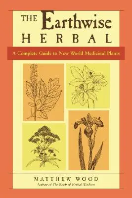 The Earthwise Herbal, Band II: Ein kompletter Leitfaden zu den Heilpflanzen der Neuen Welt - The Earthwise Herbal, Volume II: A Complete Guide to New World Medicinal Plants