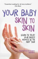 Ihr Baby Haut zu Haut: Lernen Sie, den Instinkten Ihres Babys im ersten Jahr zu vertrauen - Your Baby Skin to Skin: Learn to Trust Your Baby's Instincts in the First Year