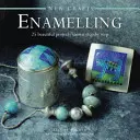 Neue Handwerke: Emaillieren: 25 wunderschöne Projekte, Schritt für Schritt gezeigt - New Crafts: Enamelling: 25 Beautiful Projects Shown Step by Step