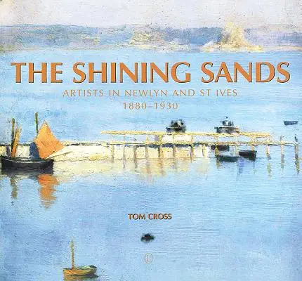 Die strahlenden Sande: Künstler in Newlyn und St. Ives 1880-1930 - The Shining Sands: Artists in Newlyn and St Ives 1880-1930