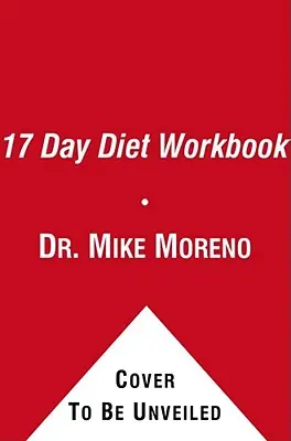 Das 17-Tage-Diät-Arbeitsbuch: Ihr Leitfaden für eine gesunde Gewichtsabnahme mit schnellen Ergebnissen - The 17 Day Diet Workbook: Your Guide to Healthy Weight Loss with Rapid Results