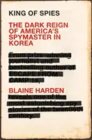 König der Spione - Die dunkle Herrschaft von Amerikas Spionagemeister in Korea - King of Spies - The Dark Reign of America's Spymaster in Korea
