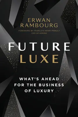 Future Luxe: Was kommt auf das Luxusgeschäft zu? - Future Luxe: What's Ahead for the Business of Luxury