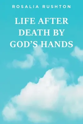 Das Leben nach dem Tod durch Gottes Hand - Life After Death by God's Hands