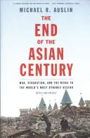 Das Ende des asiatischen Jahrhunderts: Krieg, Stagnation und die Risiken für die dynamischste Region der Welt - The End of the Asian Century: War, Stagnation, and the Risks to the World's Most Dynamic Region