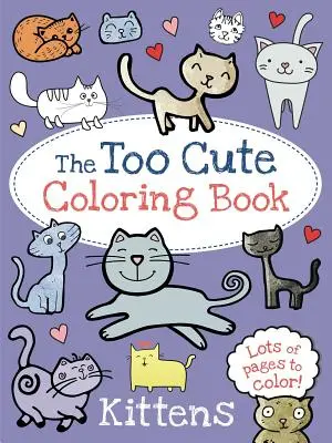 Das zu niedliche Malbuch: Kätzchen - The Too Cute Coloring Book: Kittens