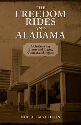 Freedom Rides und Alabama: Ein Leitfaden zu wichtigen Ereignissen und Orten, Kontext und Auswirkungen - Freedom Rides and Alabama: A Guide to Key Events and Places, Context, and Impact