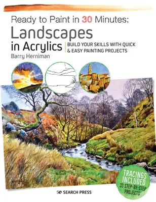 Fertig zum Malen in 30 Minuten: Landschaften in Acryl: Erweitern Sie Ihre Fertigkeiten mit schnellen und einfachen Malprojekten - Ready to Paint in 30 Minutes: Landscapes in Acrylics: Build Your Skills with Quick & Easy Painting Projects