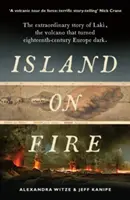 Die brennende Insel - Die außergewöhnliche Geschichte des Laki, des Vulkans, der das Europa des achtzehnten Jahrhunderts verdunkelte - Island on Fire - The extraordinary story of Laki, the volcano that turned eighteenth-century Europe dark