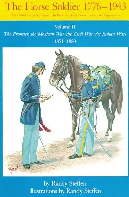 Pferdesoldat, 1851-1880, Band 2: Die Grenze, der Mexikanische Krieg, der Bürgerkrieg, die Indianerkriege - Horse Soldier, 1851-1880, Volume 2: The Frontier, the Mexican War, the Civil War, the Indian Wars