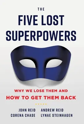 Die fünf verlorenen Superkräfte: Warum wir sie verlieren und wie wir sie zurückgewinnen können - The Five Lost Superpowers: Why We Lose Them and How to Get Them Back