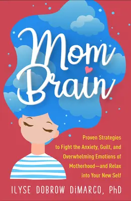 Mama-Gehirn: Bewährte Strategien zur Bekämpfung von Angst, Schuldgefühlen und überwältigenden Emotionen der Mutterschaft - und zur Entspannung in Ihrem neuen Selbst - Mom Brain: Proven Strategies to Fight the Anxiety, Guilt, and Overwhelming Emotions of Motherhood--And Relax Into Your New Self