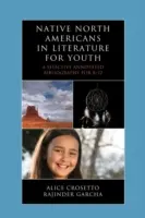 Die nordamerikanischen Ureinwohner in der Jugendliteratur: Eine kommentierte Auswahlbibliographie für K-12 - Native North Americans in Literature for Youth: A Selective Annotated Bibliography for K-12