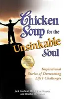 Hühnersuppe für die unsinkbare Seele: Inspirierende Geschichten über die Bewältigung der Herausforderungen des Lebens - Chicken Soup for the Unsinkable Soul: Inspirational Stories of Overcoming Life's Challenges