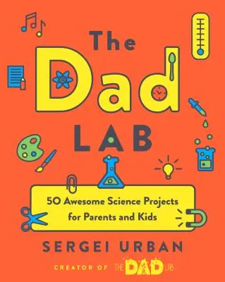 Thedadlab: 50 fantastische wissenschaftliche Projekte für Eltern und Kinder - Thedadlab: 50 Awesome Science Projects for Parents and Kids