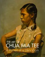 Die Kunst von Chua MIA Tee: Ein Porträt eines Lebenswerks - The Art of Chua MIA Tee: A Portrait of a Life's Work