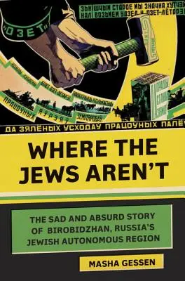 Wo die Juden nicht sind: Die traurige und absurde Geschichte von Birobidschan, Russlands jüdischer Autonomieregion - Where the Jews Aren't: The Sad and Absurd Story of Birobidzhan, Russia's Jewish Autonomous Region