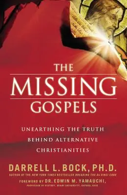 Die verschwundenen Evangelien: Die Wahrheit hinter alternativen Christentümern aufdecken - The Missing Gospels: Unearthing the Truth Behind Alternative Christianities