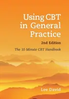 CBT in der Allgemeinpraxis, Zweite Ausgabe: Das 10-Minuten-CBT-Handbuch - Using CBT in General Practice, Second Edition: The 10 Minute CBT Handbook