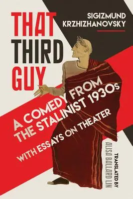 Der dritte Mann: Eine Komödie aus den stalinistischen 1930er Jahren mit Aufsätzen zum Theater - That Third Guy: A Comedy from the Stalinist 1930s with Essays on Theater