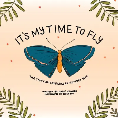Meine Zeit zum Fliegen: Die Geschichte von Raupe Nummer fünf - It's My Time to Fly: The Story of Caterpillar Number Five