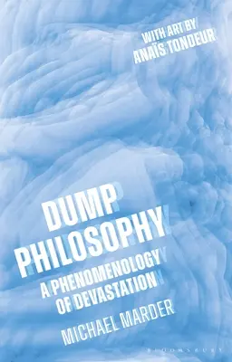 Dumpfe Philosophie: Eine Phänomenologie der Verwüstung - Dump Philosophy: A Phenomenology of Devastation