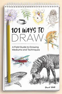 101 Wege zum Zeichnen: Ein Leitfaden für Zeichnungsmedien und -techniken - 101 Ways to Draw: A Field Guide to Drawing Mediums and Techniques