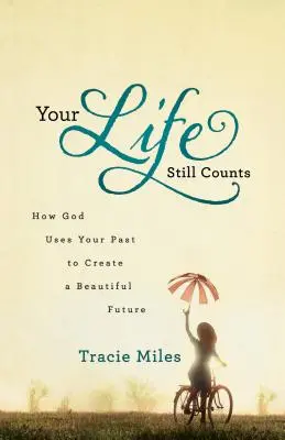 Dein Leben zählt noch: Wie Gott Ihre Vergangenheit nutzt, um eine schöne Zukunft zu schaffen - Your Life Still Counts: How God Uses Your Past to Create a Beautiful Future