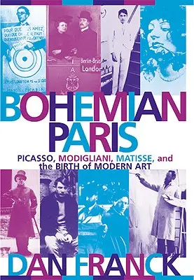 Das böhmische Paris: Picasso, Modigliani, Matisse und die Geburt der modernen Kunst - Bohemian Paris: Picasso, Modigliani, Matisse, and the Birth of Modern Art