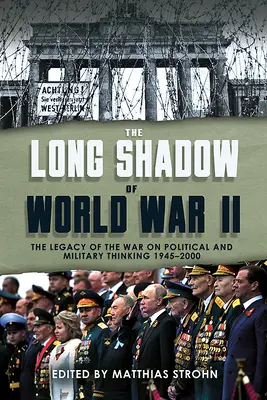 Der lange Schatten des Zweiten Weltkriegs: Das Erbe des Krieges und sein Einfluss auf das politische und militärische Denken seit 1945 - The Long Shadow of World War II: The Legacy of the War and Its Impact on Political and Military Thinking Since 1945