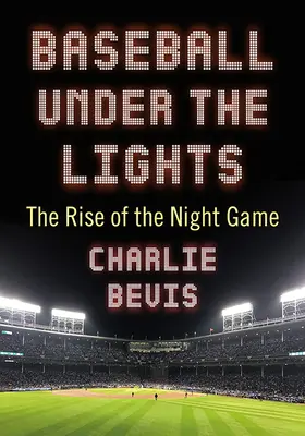 Baseball unter den Lichtern: Das Aufkommen des Nachtspiels - Baseball Under the Lights: The Rise of the Night Game