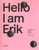 Hallo, ich bin Erik: Erik Spiekermann: Typograf, Designer, Unternehmer - Hello, I Am Erik: Erik Spiekermann: Typographer, Designer, Entrepreneur