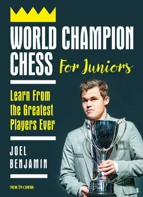 Weltmeisterschach für Junioren: Lernen Sie von den größten Spielern aller Zeiten - World Champion Chess for Juniors: Learn from the Greatest Players Ever