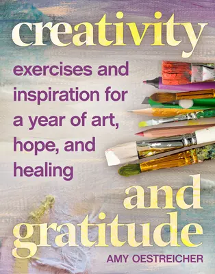 Kreativität und Dankbarkeit: Übungen und Inspiration für ein Jahr der Kunst, Hoffnung und Heilung - Creativity and Gratitude: Exercises and Inspiration for a Year of Art, Hope, and Healing