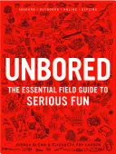 Ungebohrt: Der unverzichtbare Leitfaden für ernsthaften Spaß - Unbored: The Essential Field Guide to Serious Fun