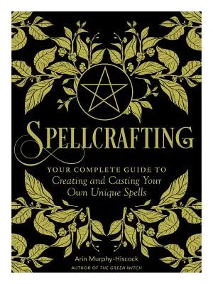 Verzaubern: Stärken Sie die Kraft Ihres Handwerks, indem Sie Ihre eigenen, einzigartigen Zaubersprüche erschaffen und wirken - Spellcrafting: Strengthen the Power of Your Craft by Creating and Casting Your Own Unique Spells