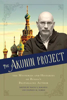 Das Akunin-Projekt: Die Geheimnisse und Geschichten von Russlands Bestsellerautor - The Akunin Project: The Mysteries and Histories of Russia's Bestselling Author