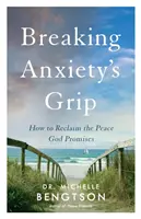 Den Griff der Angst brechen: Wie Sie den von Gott versprochenen Frieden zurückgewinnen - Breaking Anxiety's Grip: How to Reclaim the Peace God Promises