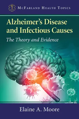 Alzheimer-Krankheit und infektiöse Ursachen: Theorie und Beweise - Alzheimer's Disease and Infectious Causes: The Theory and Evidence