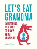 Lasst uns Oma essen: Alles, was Sie über Grammatik wissen müssen - Let's Eat Grandma: Everything You Need to Know about Grammar