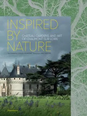 Inspiriert von der Natur: Chteau, Gärten und Kunst von Chaumont-Sur-Loire - Inspired by Nature: Chteau, Gardens, and Art of Chaumont-Sur-Loire